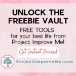 Unlock free tools and resources from Project: Improve Me’s Freebie Vault.